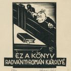 Ex libris - Ez a könyv Radványi-Román Károlyé (ipse)